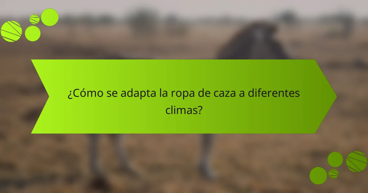 ¿Cómo se adapta la ropa de caza a diferentes climas?