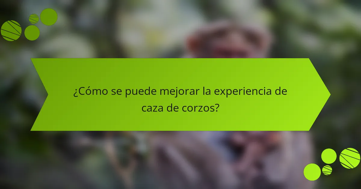 ¿Cómo se puede mejorar la experiencia de caza de corzos?