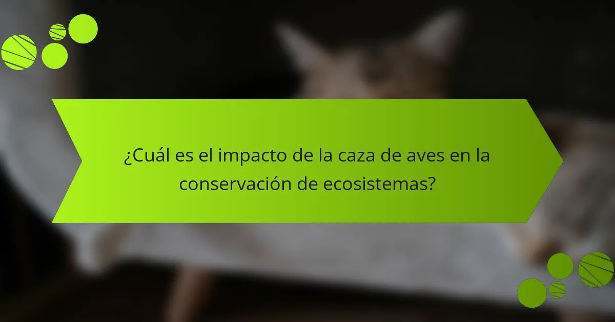 ¿Cuál es el impacto de la caza de aves en la conservación de ecosistemas?