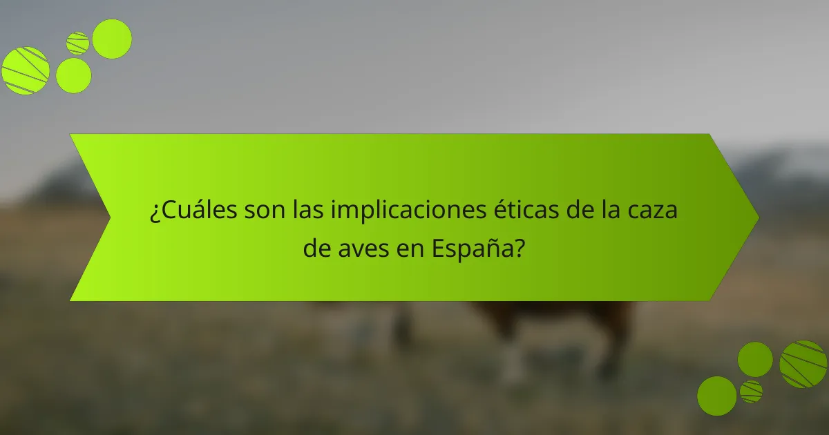¿Cuáles son las implicaciones éticas de la caza de aves en España?