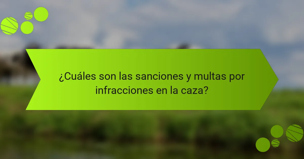 ¿Cuáles son las sanciones y multas por infracciones en la caza?