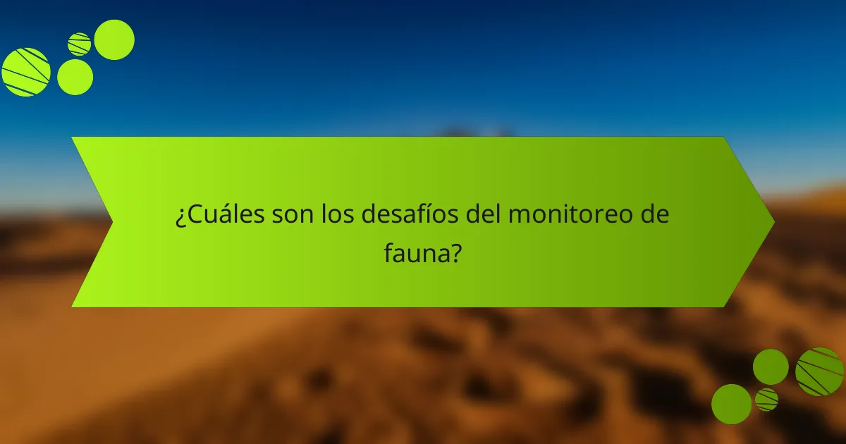 ¿Cuáles son los desafíos del monitoreo de fauna?