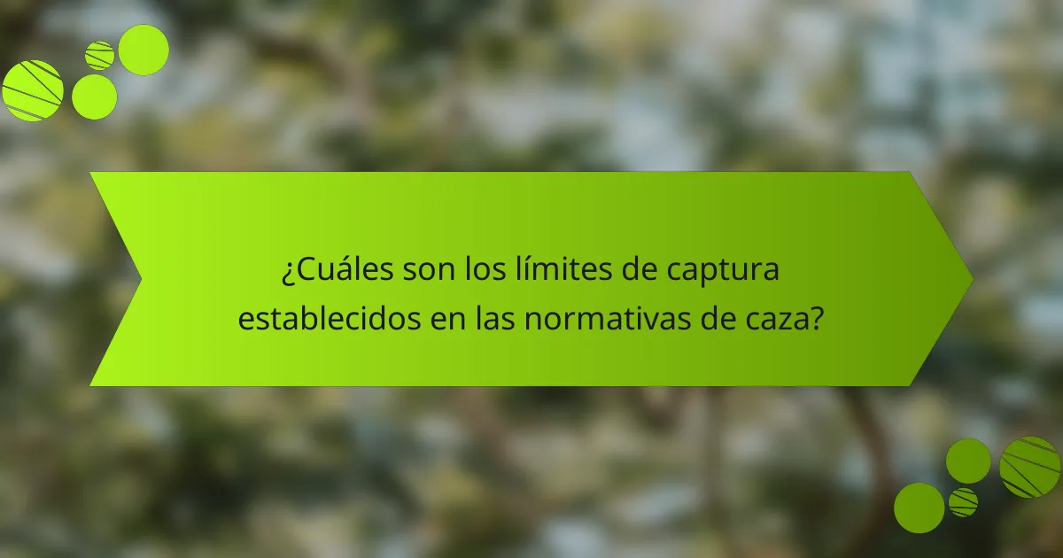 ¿Cuáles son los límites de captura establecidos en las normativas de caza?