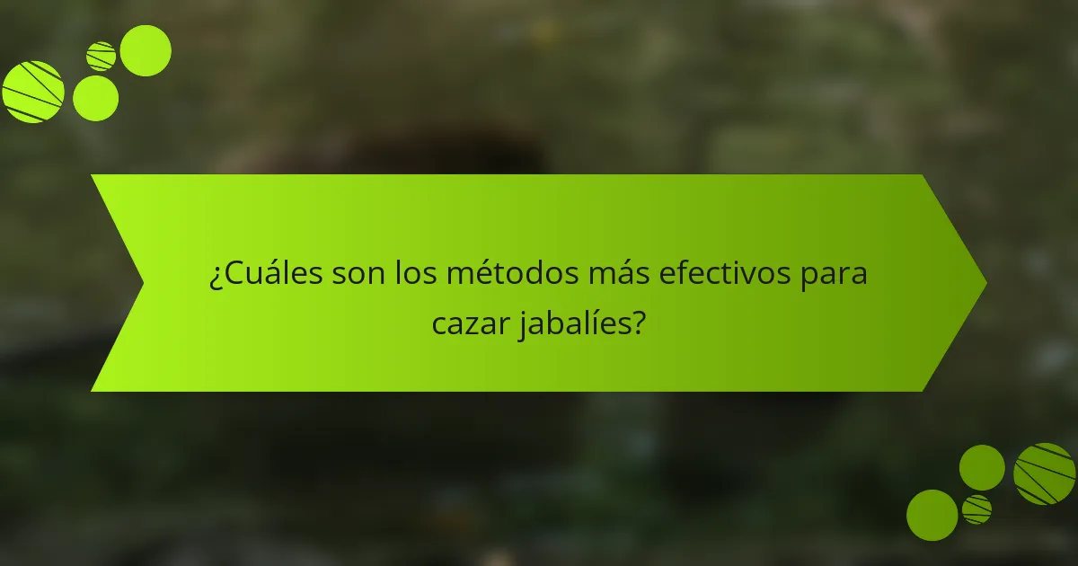 ¿Cuáles son los métodos más efectivos para cazar jabalíes?