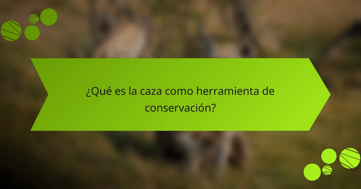 ¿Qué es la caza como herramienta de conservación?