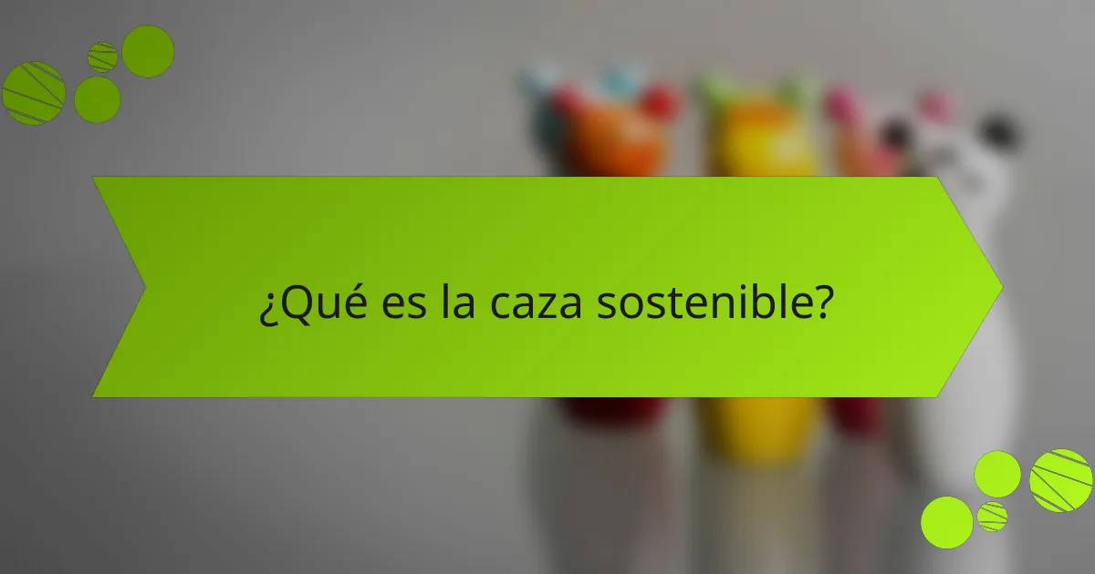 ¿Qué es la caza sostenible?