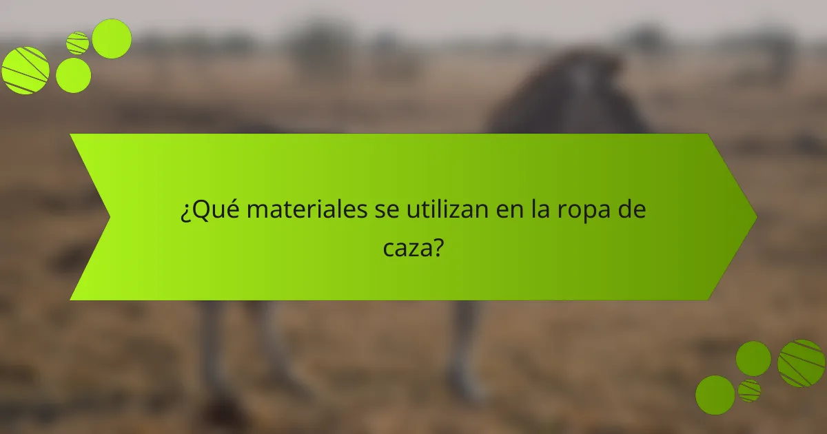 ¿Qué materiales se utilizan en la ropa de caza?