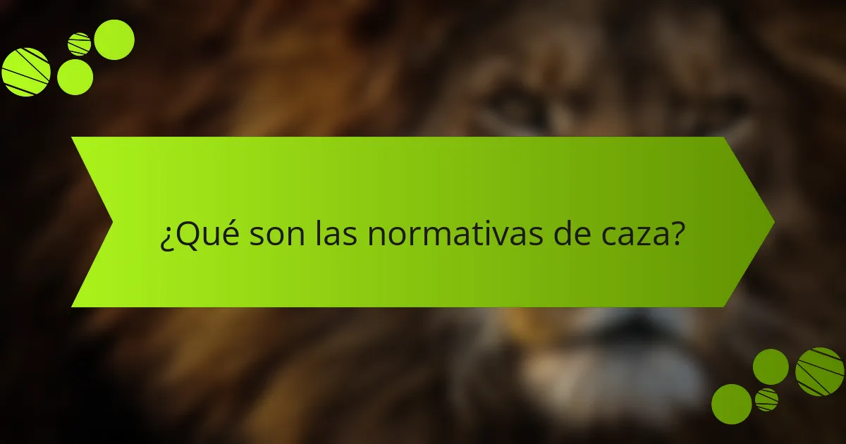 ¿Qué son las normativas de caza?