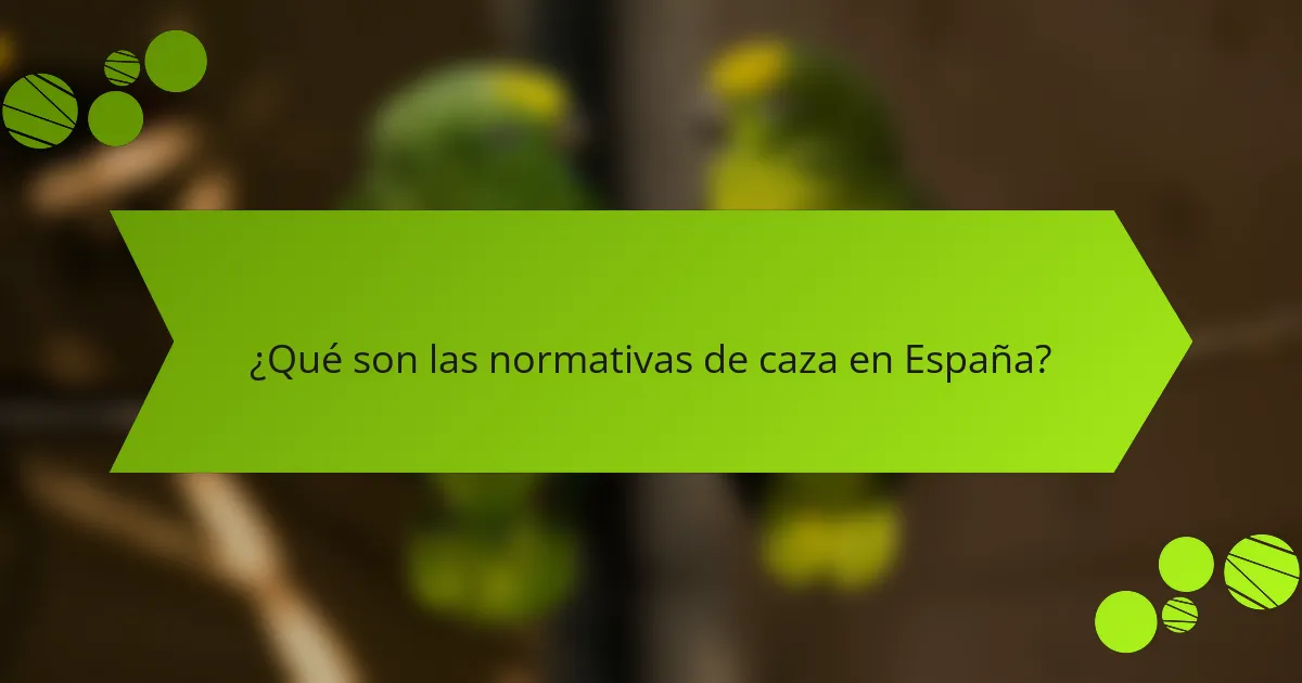 ¿Qué son las normativas de caza en España?