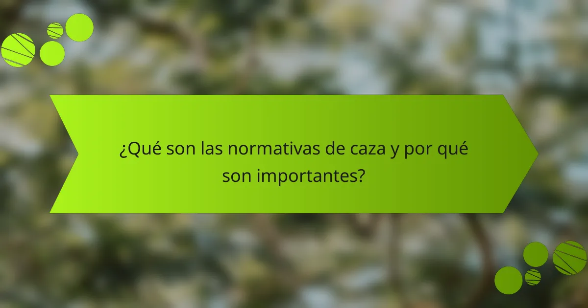 ¿Qué son las normativas de caza y por qué son importantes?