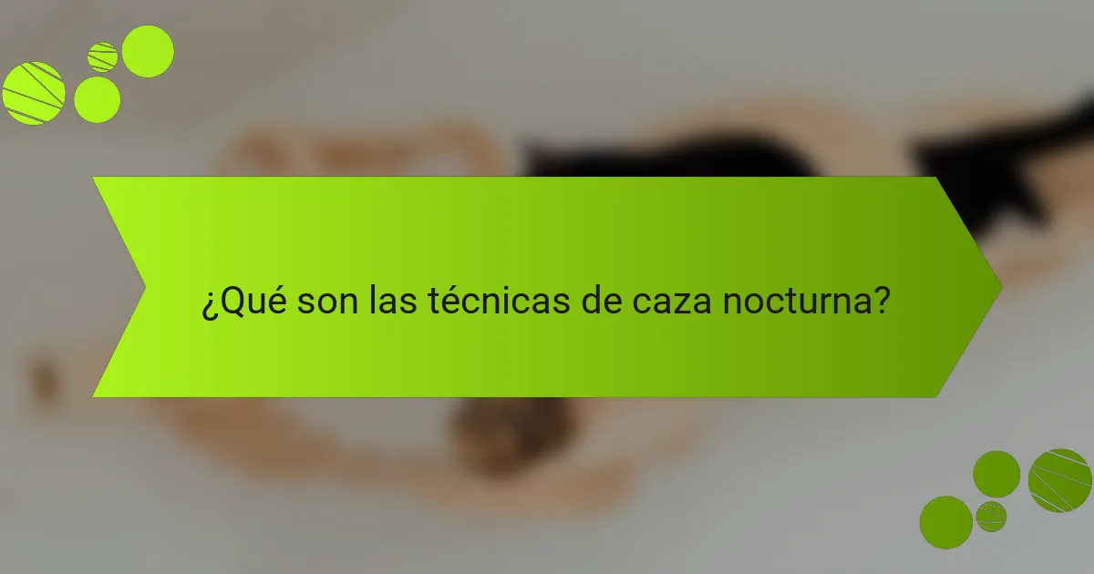 ¿Qué son las técnicas de caza nocturna?