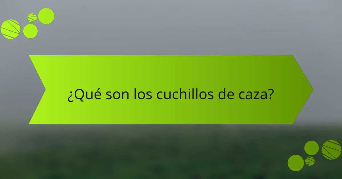 ¿Qué son los cuchillos de caza?