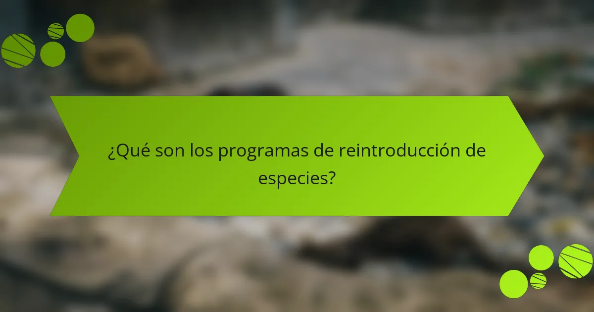 ¿Qué son los programas de reintroducción de especies?