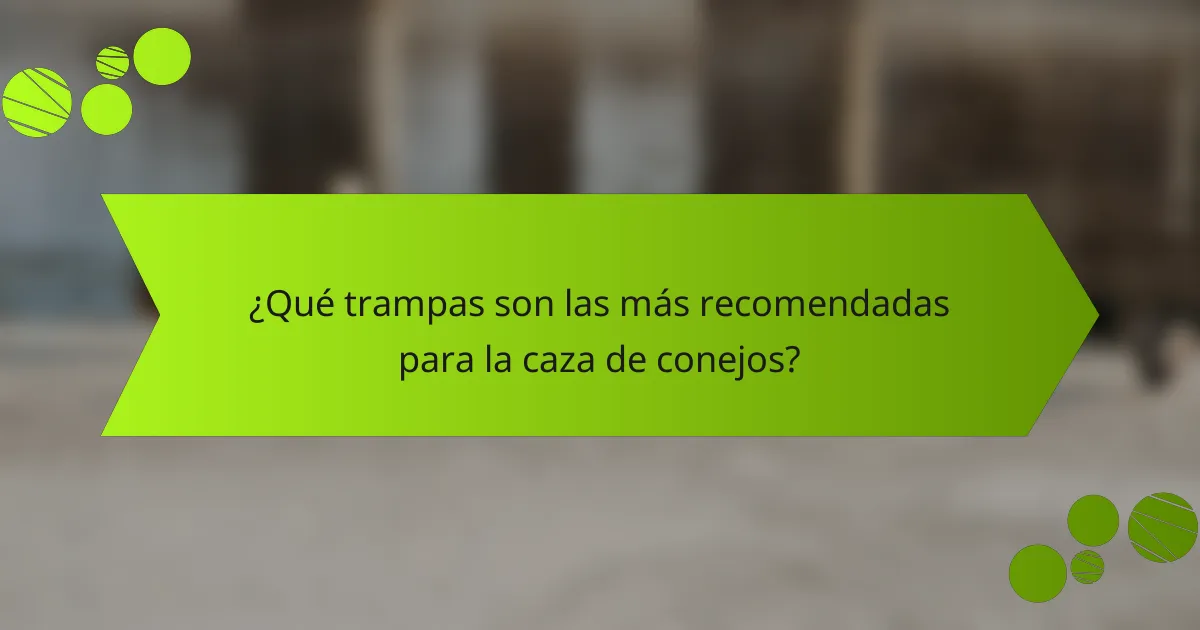 ¿Qué trampas son las más recomendadas para la caza de conejos?